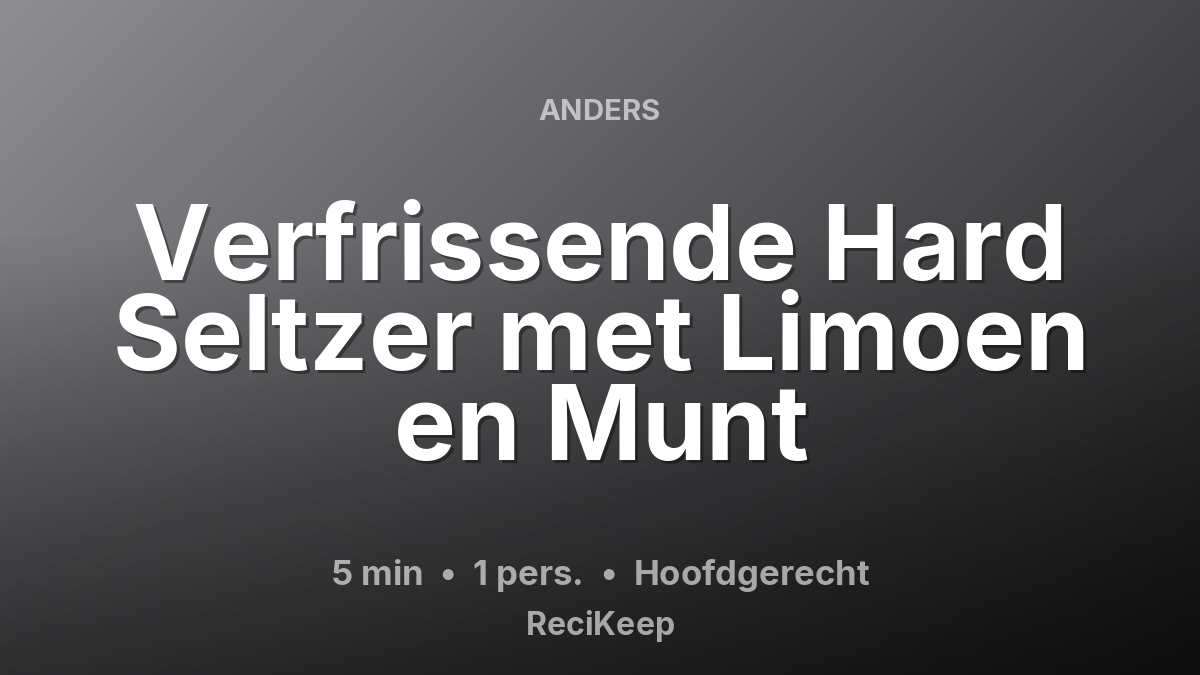 Receptkaart Verfrissende Hard Seltzer met Limoen en Munt – Hoofdgerecht