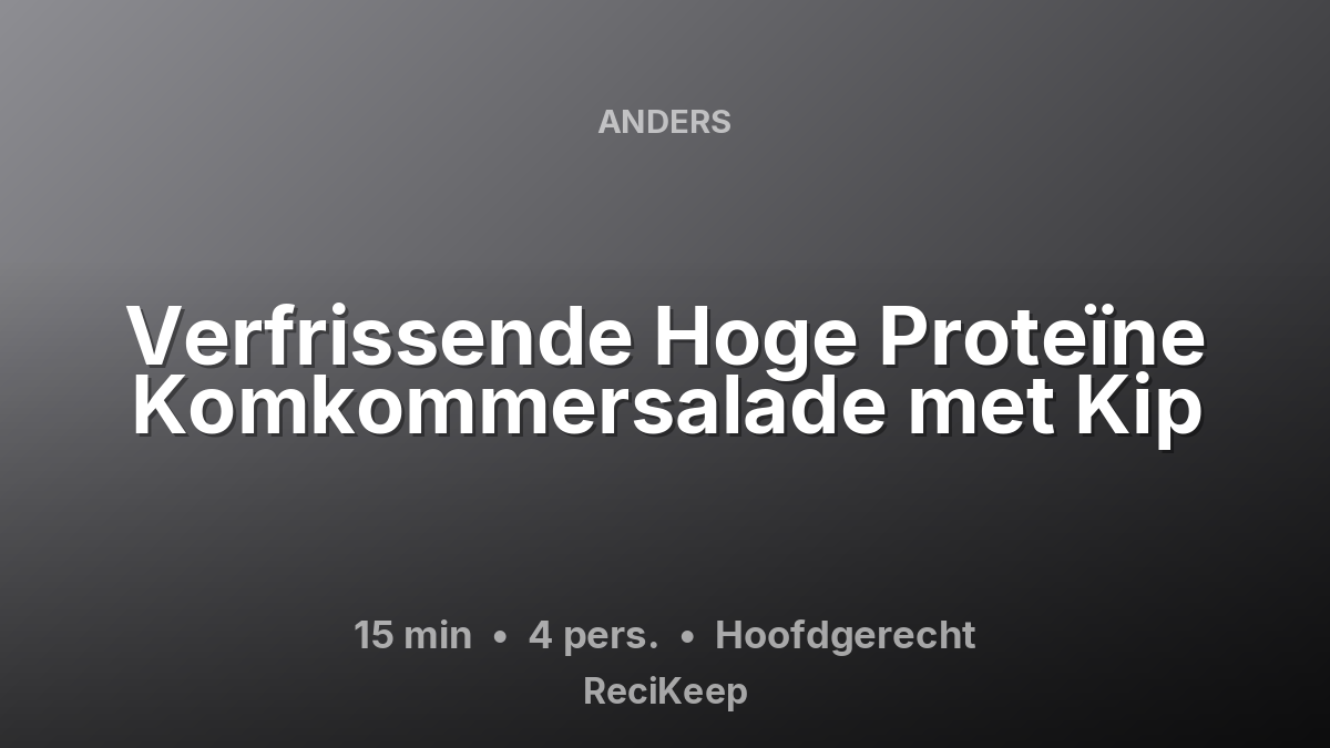 Receptkaart Verfrissende Hoge Proteïne Komkommersalade met Kip – Hoofdgerecht