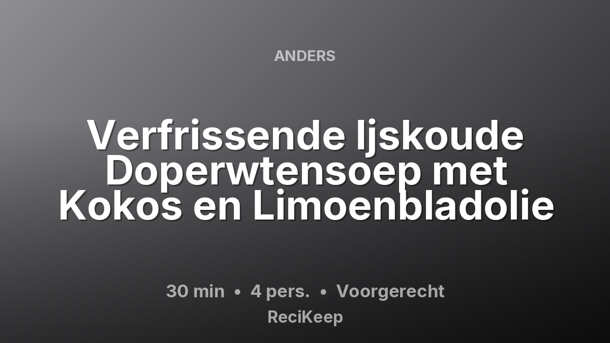 Receptkaart Verfrissende Ijskoude Doperwtensoep met Kokos en Limoenbladolie – Voorgerecht