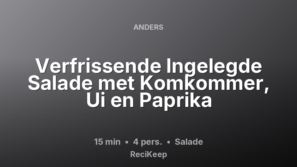 Receptkaart Verfrissende Ingelegde Salade met Komkommer, Ui en Paprika – Salade