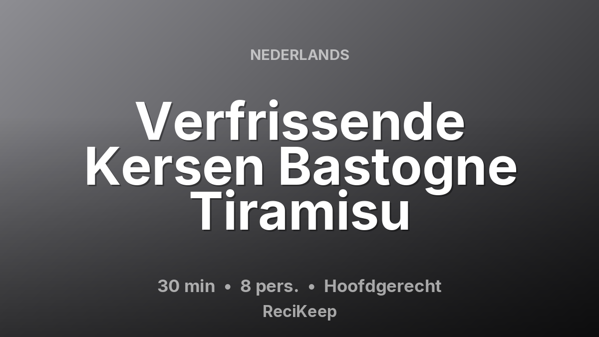 Receptkaart Verfrissende Kersen Bastogne Tiramisu – Hoofdgerecht