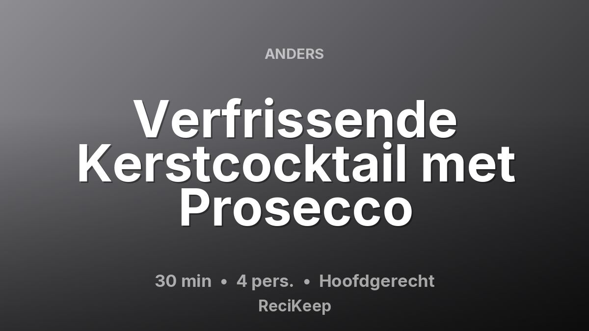 Receptkaart Verfrissende Kerstcocktail met Prosecco – Hoofdgerecht