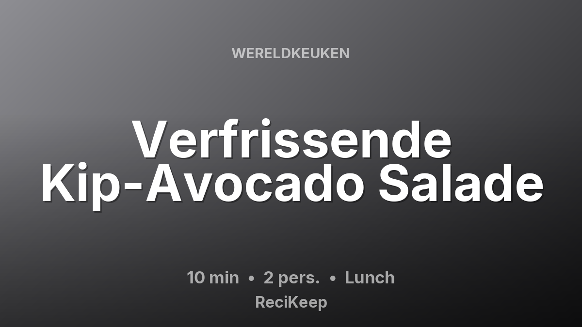 Receptkaart Verfrissende Kip-Avocado Salade – Lunch