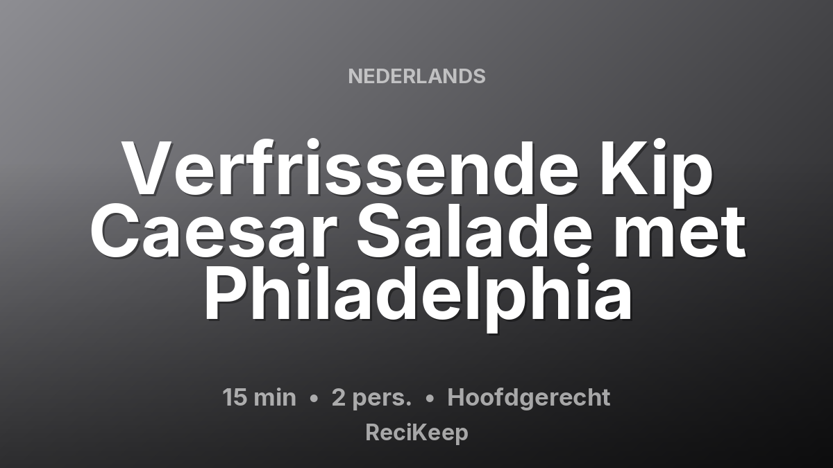Receptkaart Verfrissende Kip Caesar Salade met Philadelphia – Hoofdgerecht