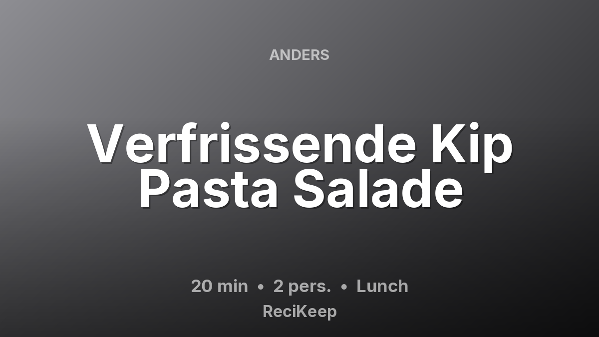 Receptkaart Verfrissende Kip Pasta Salade – Lunch