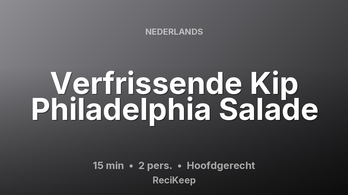 Receptkaart Verfrissende Kip Philadelphia Salade – Hoofdgerecht