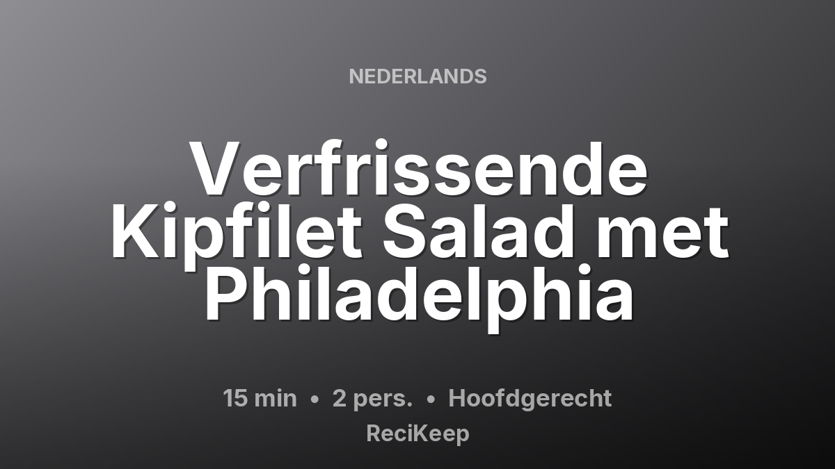 Receptkaart Verfrissende Kipfilet Salad met Philadelphia – Hoofdgerecht