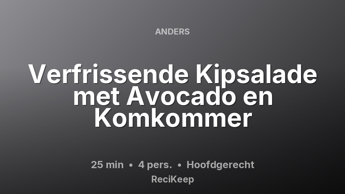 Receptkaart Verfrissende Kipsalade met Avocado en Komkommer – Hoofdgerecht