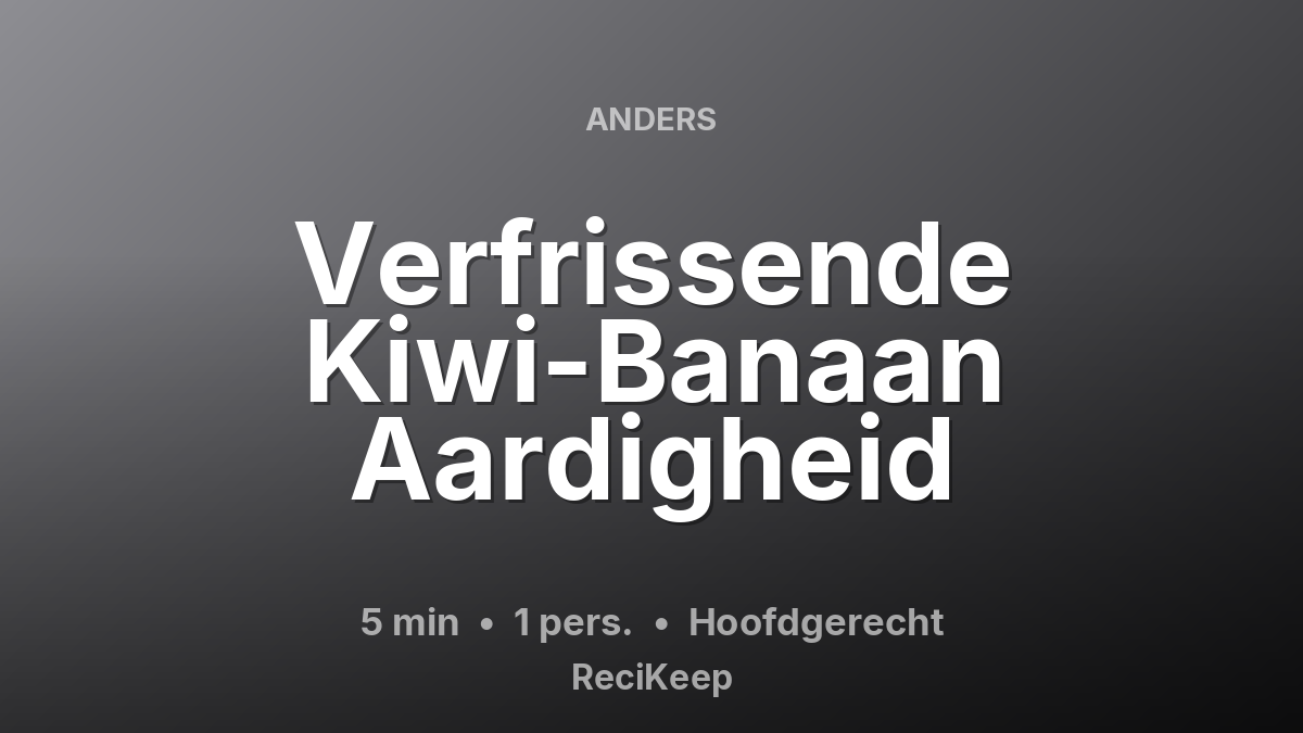 Receptkaart Verfrissende Kiwi-Banaan Aardigheid – Hoofdgerecht
