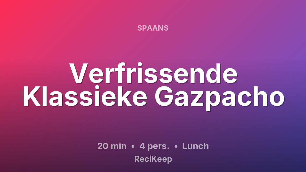 Receptkaart Verfrissende Klassieke Gazpacho – Lunch