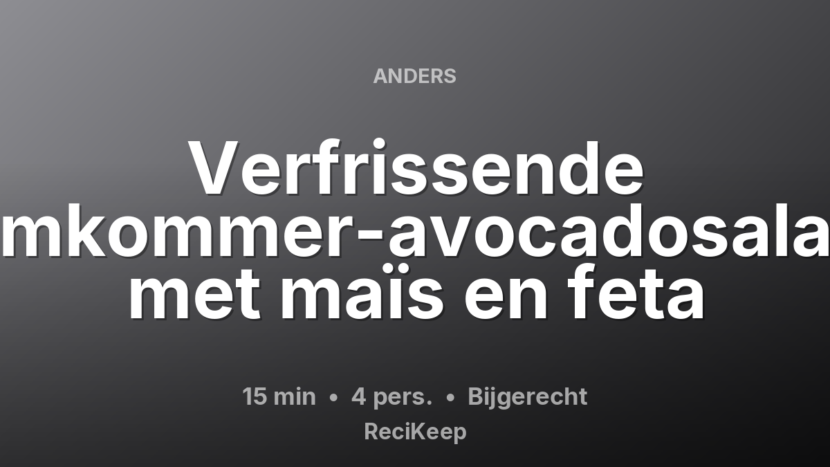 Receptkaart Verfrissende komkommer-avocadosalade met maïs en feta – Bijgerecht