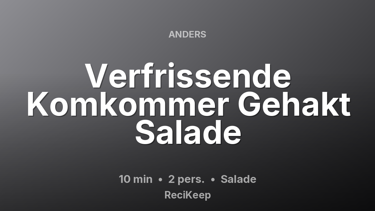 Receptkaart Verfrissende Komkommer Gehakt Salade – Salade
