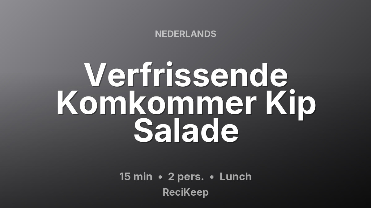 Receptkaart Verfrissende Komkommer Kip Salade – Lunch