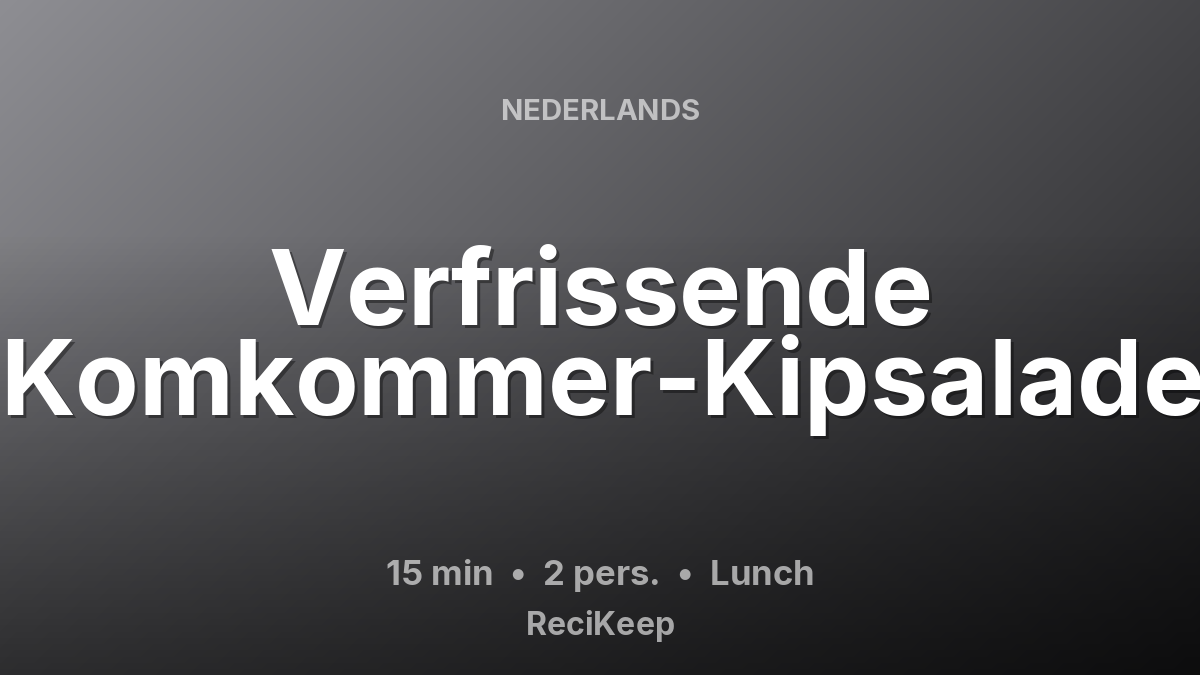 Receptkaart Verfrissende Komkommer-Kipsalade – Lunch
