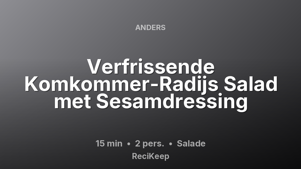 Receptkaart Verfrissende Komkommer-Radijs Salad met Sesamdressing – Salade