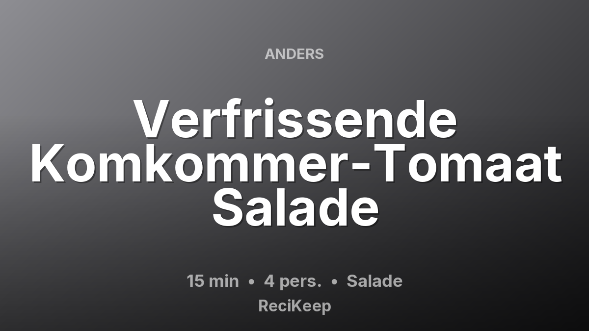 Receptkaart Verfrissende Komkommer-Tomaat Salade – Salade