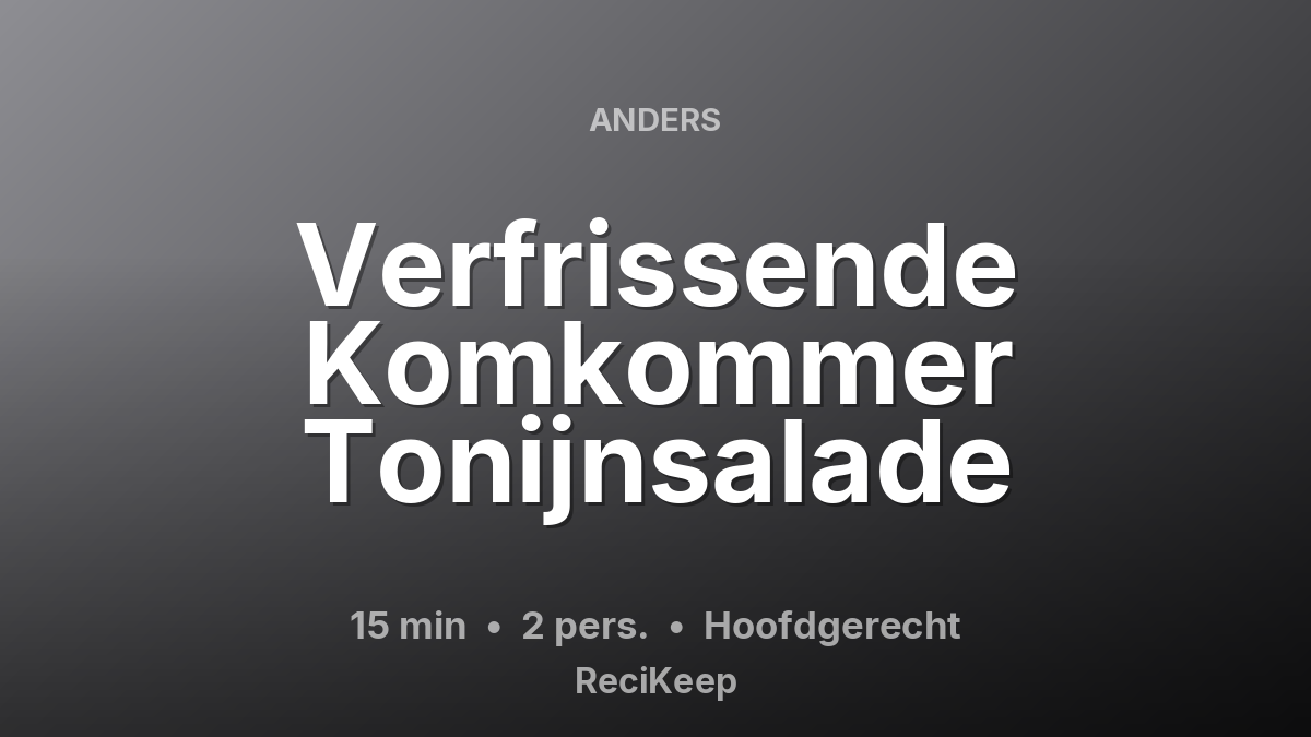 Receptkaart Verfrissende Komkommer Tonijnsalade – Hoofdgerecht
