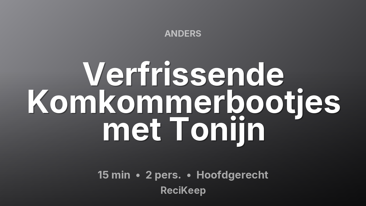 Receptkaart Verfrissende Komkommerbootjes met Tonijn – Hoofdgerecht