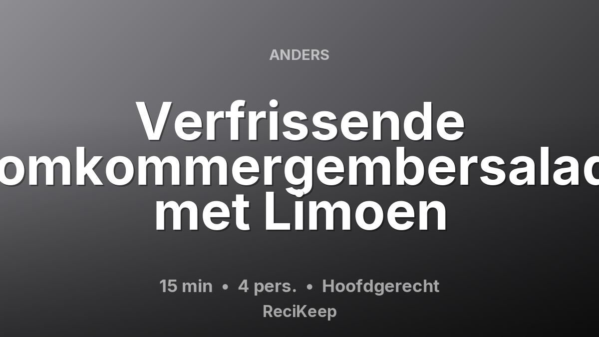 Receptkaart Verfrissende Komkommergembersalade met Limoen – Hoofdgerecht