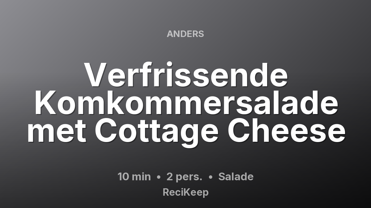 Receptkaart Verfrissende Komkommersalade met Cottage Cheese – Salade