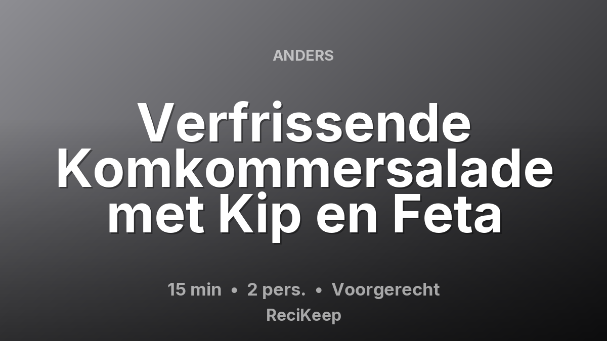 Receptkaart Verfrissende Komkommersalade met Kip en Feta – Voorgerecht