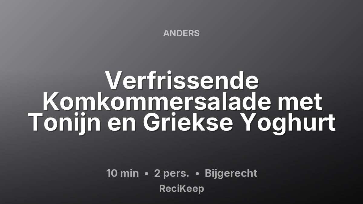 Receptkaart Verfrissende Komkommersalade met Tonijn en Griekse Yoghurt – Bijgerecht