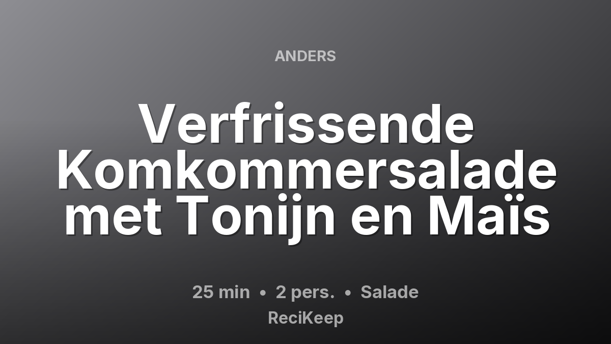 Receptkaart Verfrissende Komkommersalade met Tonijn en Maïs – Salade