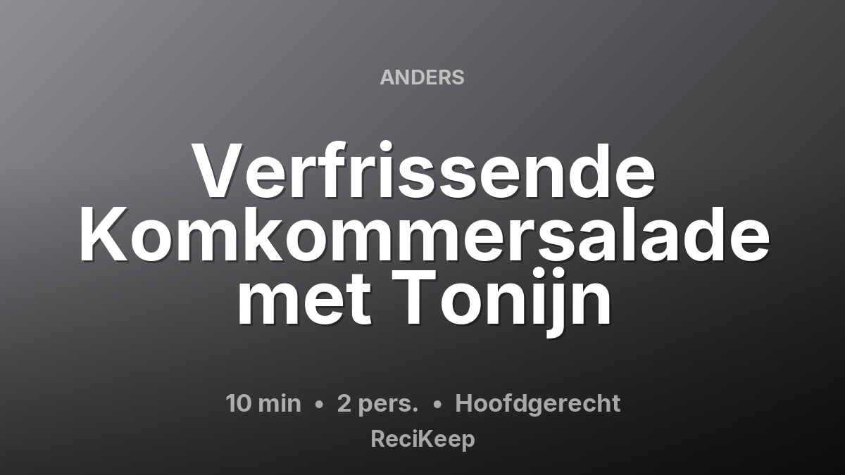 Receptkaart Verfrissende Komkommersalade met Tonijn – Hoofdgerecht