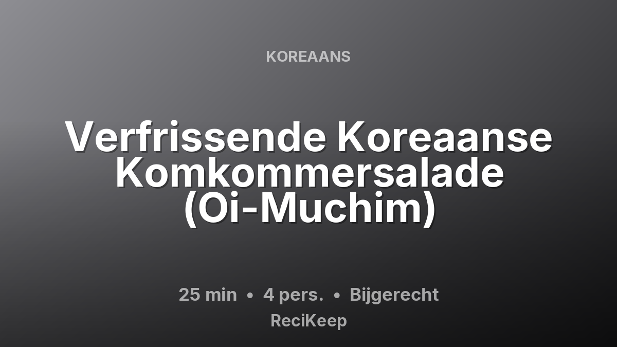 Receptkaart Verfrissende Koreaanse Komkommersalade (Oi-Muchim) – Bijgerecht