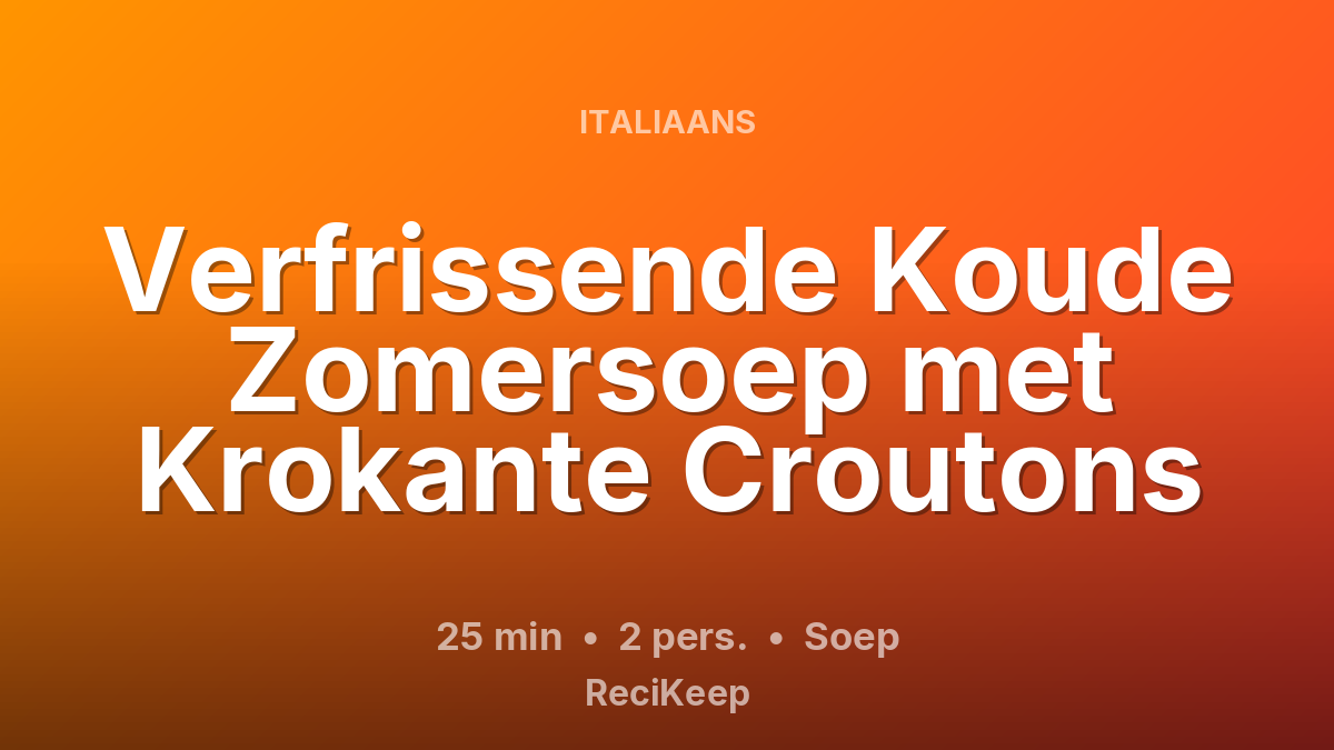 Receptkaart Verfrissende Koude Zomersoep met Krokante Croutons – Soep