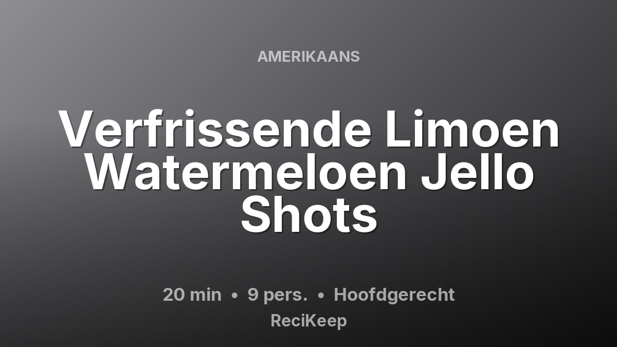 Receptkaart Verfrissende Limoen Watermeloen Jello Shots – Hoofdgerecht