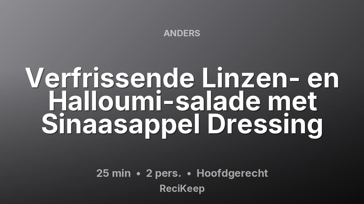Receptkaart Verfrissende Linzen- en Halloumi-salade met Sinaasappel Dressing – Hoofdgerecht