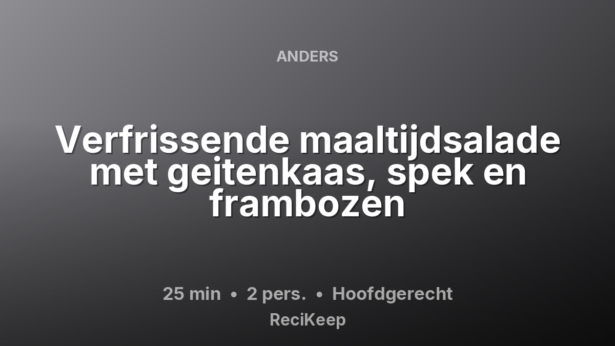 Receptkaart Verfrissende maaltijdsalade met geitenkaas, spek en frambozen – Hoofdgerecht