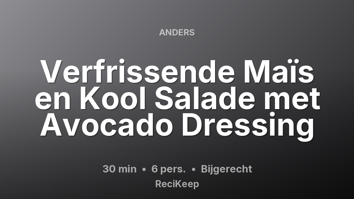 Receptkaart Verfrissende Maïs en Kool Salade met Avocado Dressing – Bijgerecht
