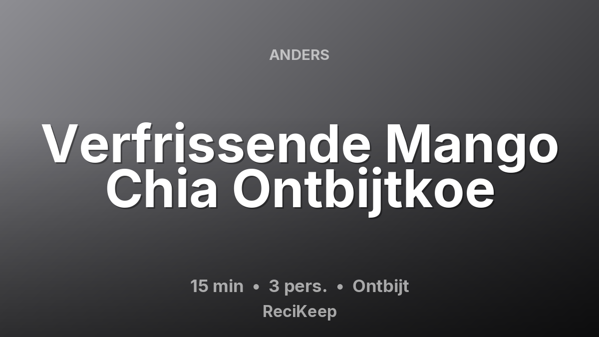 Receptkaart Verfrissende Mango Chia Ontbijtkoe – Ontbijt