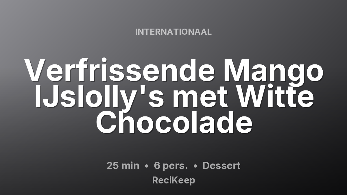 Receptkaart Verfrissende Mango IJslolly's met Witte Chocolade – Dessert