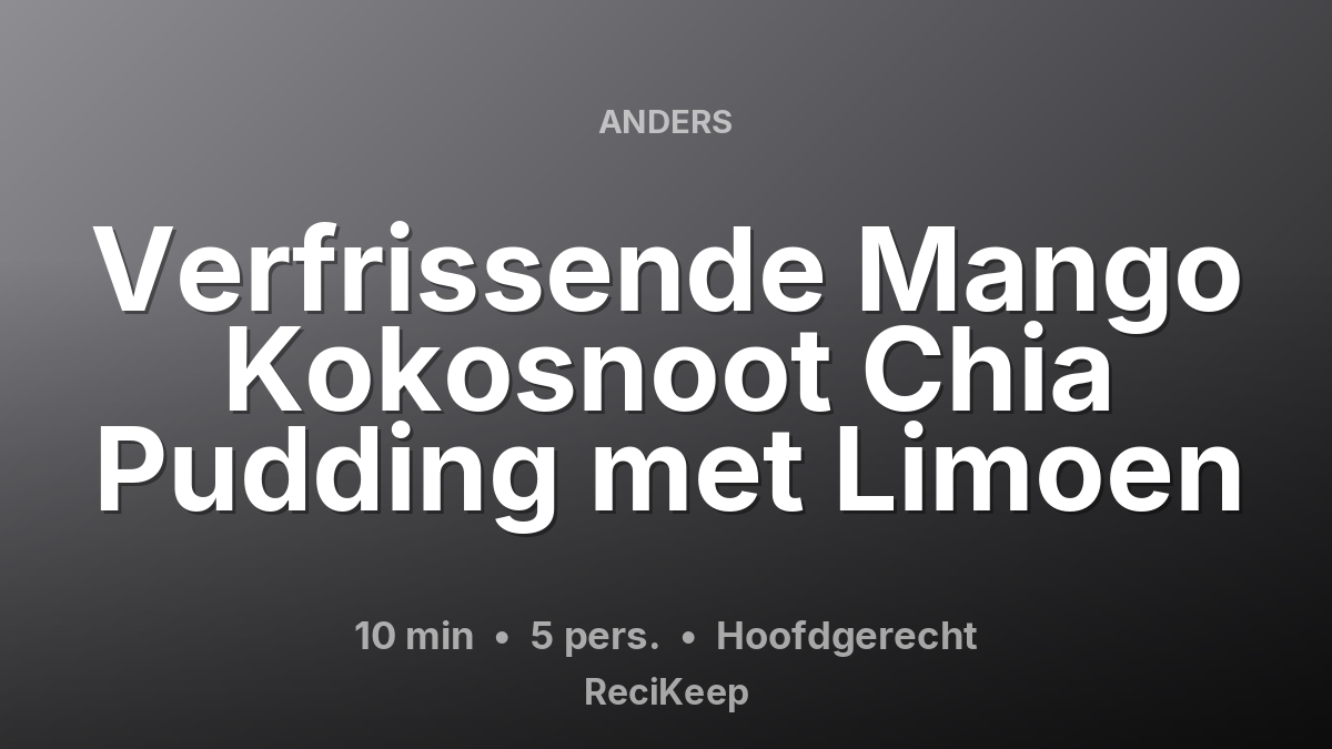 Receptkaart Verfrissende Mango Kokosnoot Chia Pudding met Limoen – Hoofdgerecht
