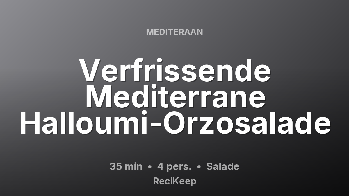 Receptkaart Verfrissende Mediterrane Halloumi-Orzosalade – Salade