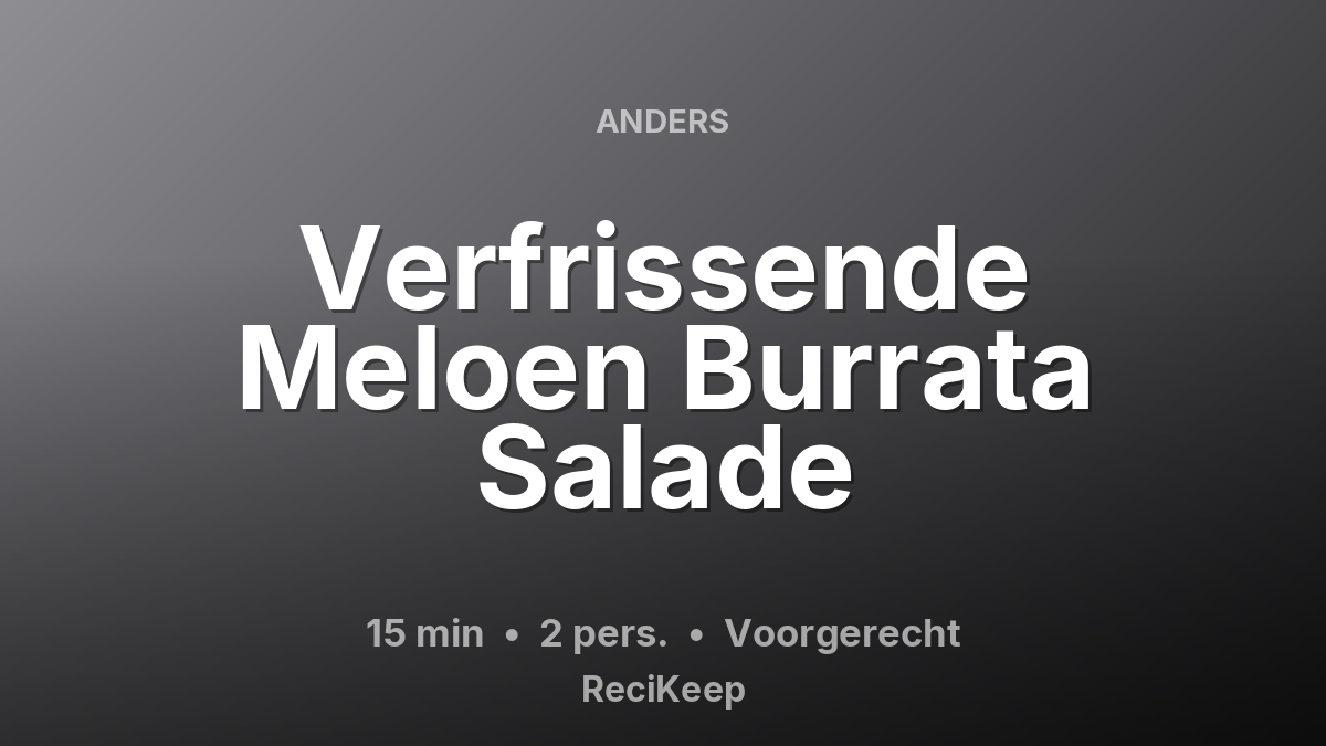 Receptkaart Verfrissende Meloen Burrata Salade – Voorgerecht