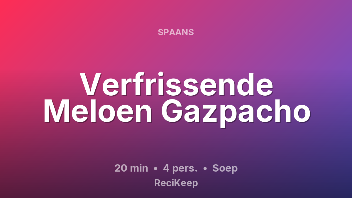 Receptkaart Verfrissende Meloen Gazpacho – Soep