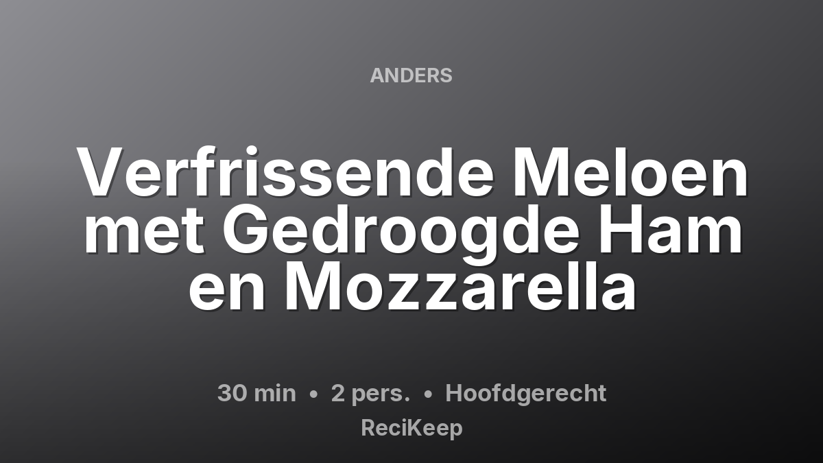 Receptkaart Verfrissende Meloen met Gedroogde Ham en Mozzarella – Hoofdgerecht