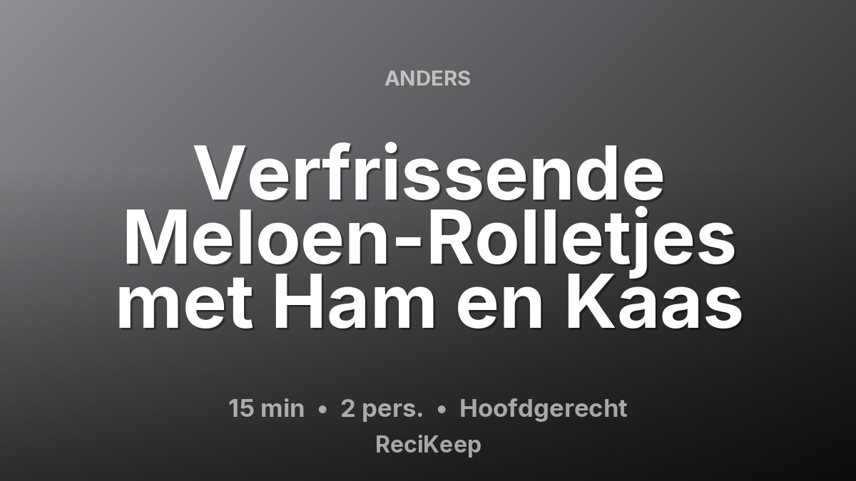 Receptkaart Verfrissende Meloen-Rolletjes met Ham en Kaas – Hoofdgerecht