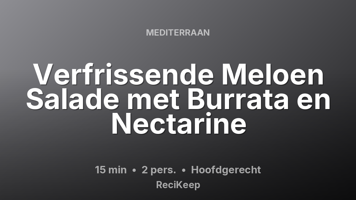 Receptkaart Verfrissende Meloen Salade met Burrata en Nectarine – Hoofdgerecht