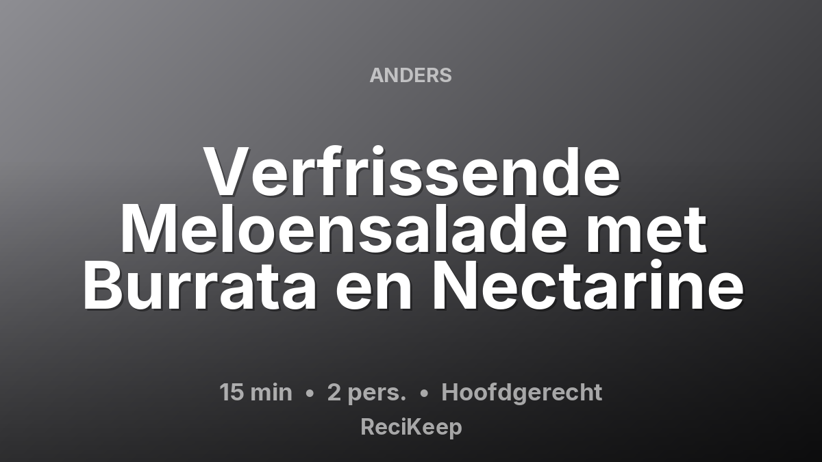 Receptkaart Verfrissende Meloensalade met Burrata en Nectarine – Hoofdgerecht