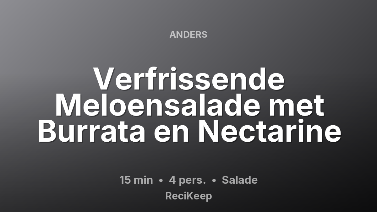 Receptkaart Verfrissende Meloensalade met Burrata en Nectarine – Salade