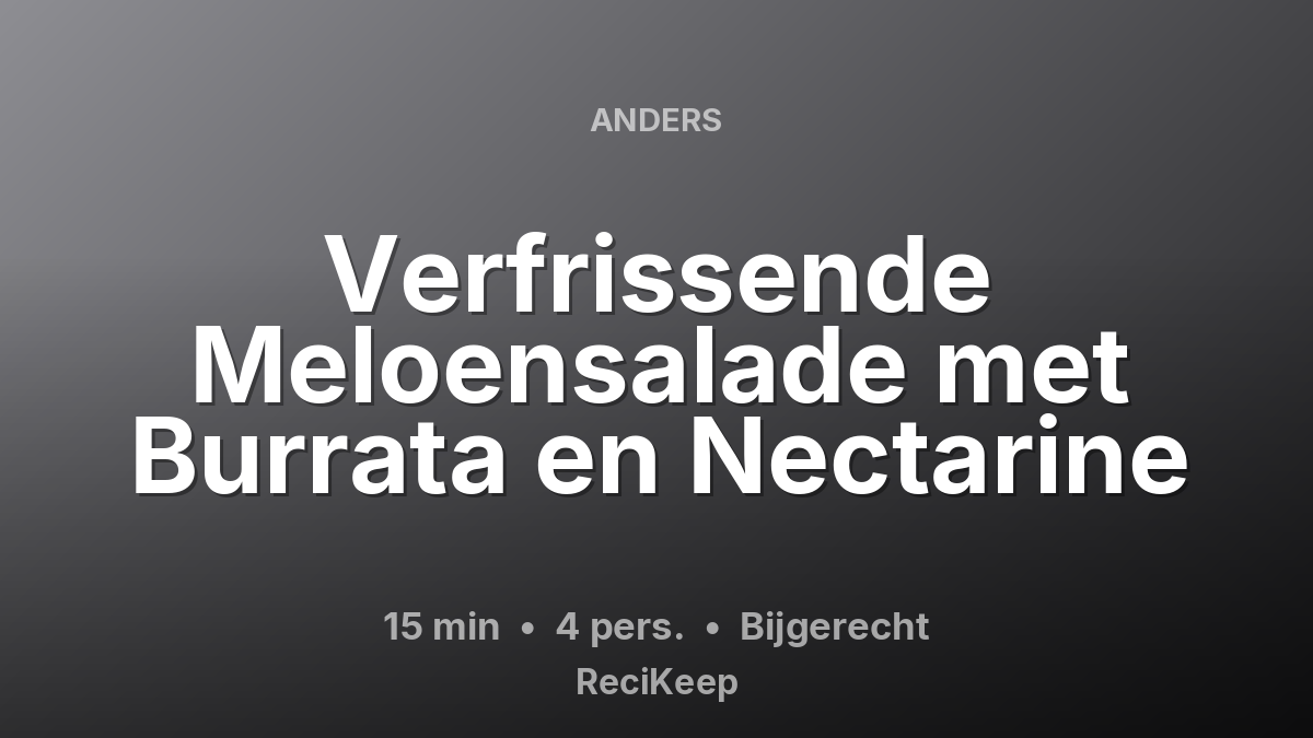 Receptkaart Verfrissende Meloensalade met Burrata en Nectarine – Bijgerecht