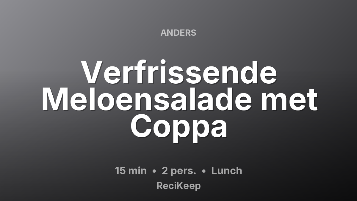 Receptkaart Verfrissende Meloensalade met Coppa – Lunch