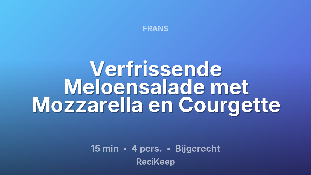 Receptkaart Verfrissende Meloensalade met Mozzarella en Courgette – Bijgerecht