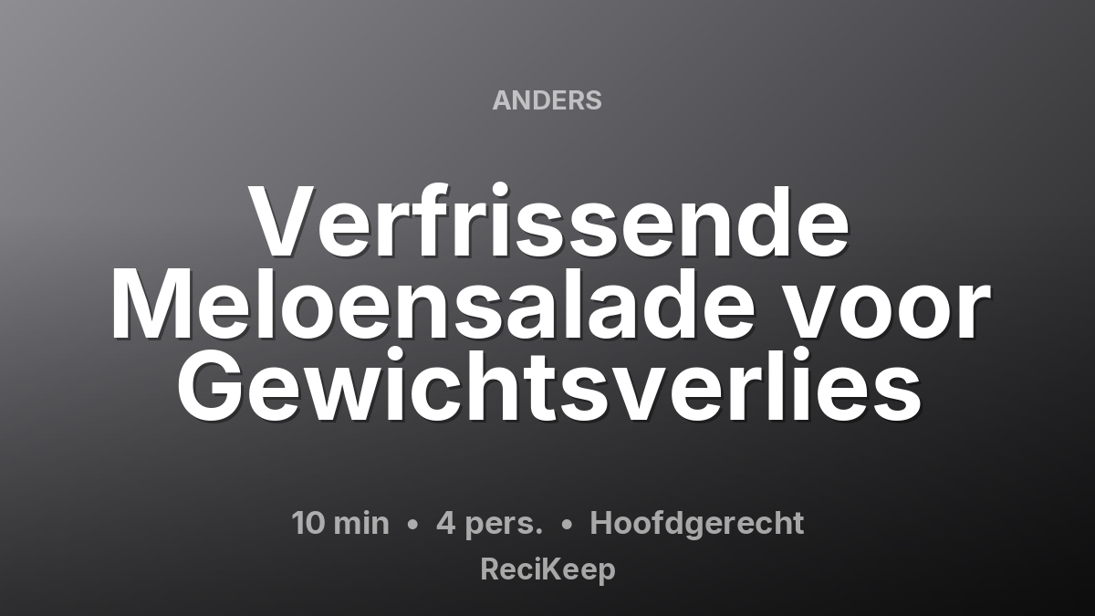 Receptkaart Verfrissende Meloensalade voor Gewichtsverlies – Hoofdgerecht