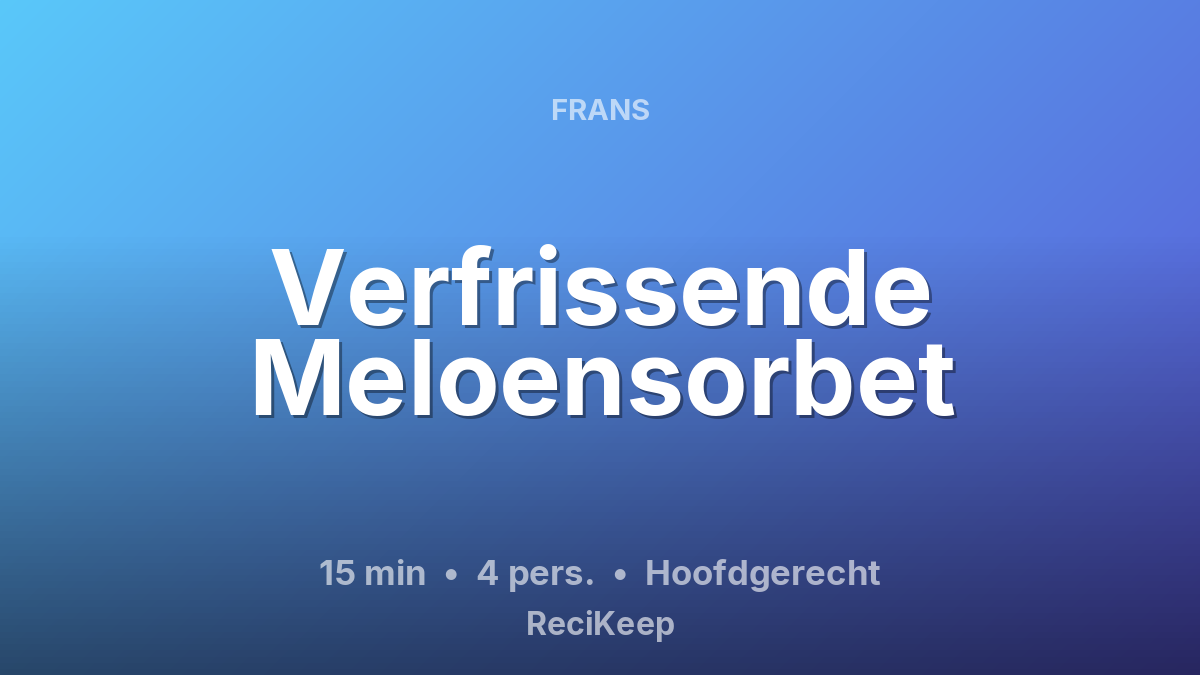Receptkaart Verfrissende Meloensorbet – Hoofdgerecht